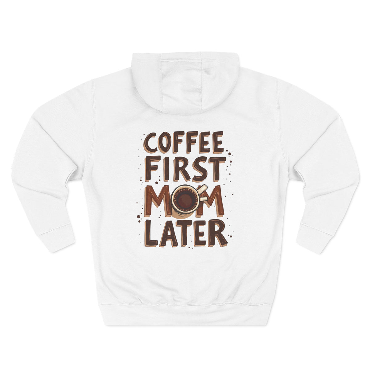 A white long-sleeve hoodie shown from the back, featuring a graphic print that reads 'COFFEE FIRST MOM LATER' in brown lettering with a coffee cup illustration. Special gift for mom.