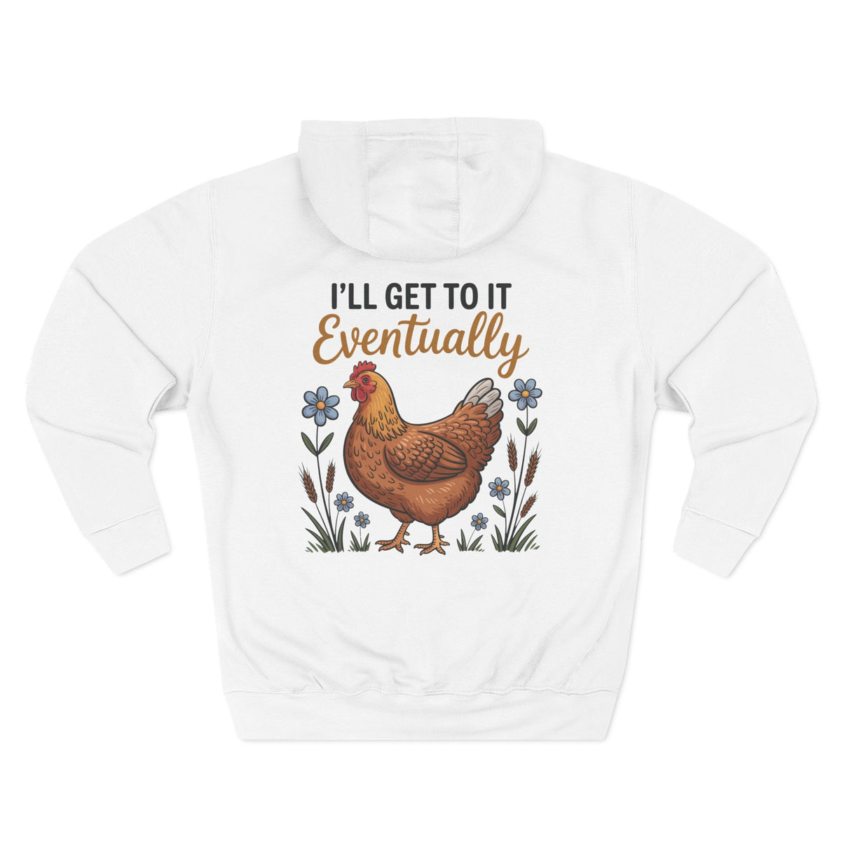 A white long-sleeve hoodie shown from the back, featuring a graphic print of a brown hen surrounded by blue flowers and the text 'I'LL GET TO IT Eventually'. 