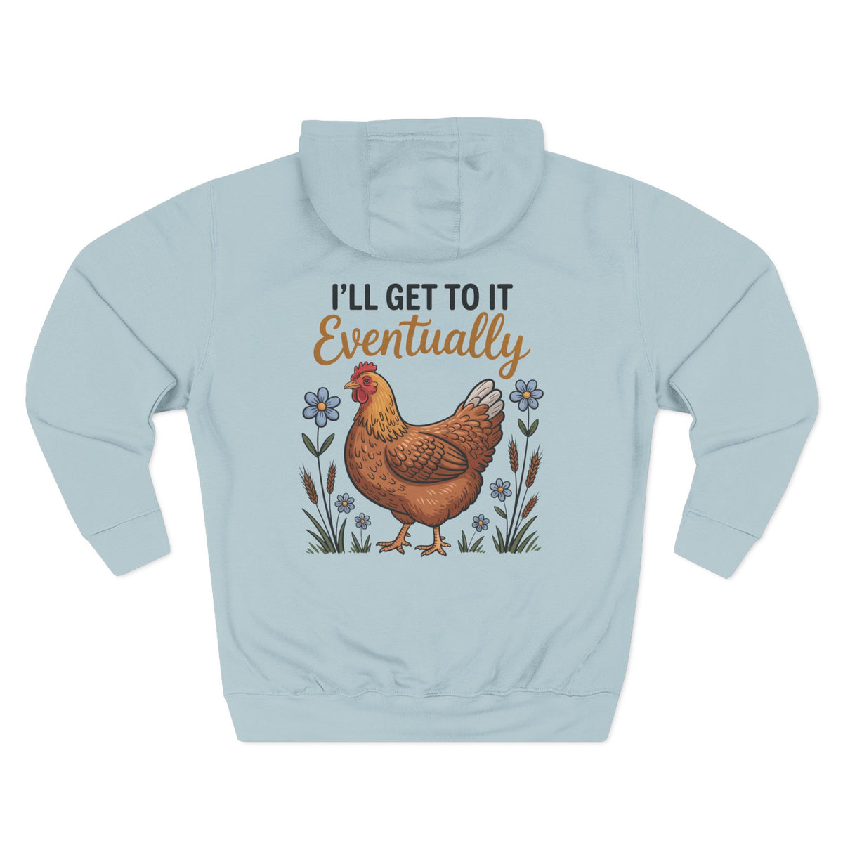 A light blue hoodie shown from the back, featuring a graphic of a brown hen surrounded by small blue flowers and the text 'I'LL GET TO IT Eventually' in black and tan lettering.