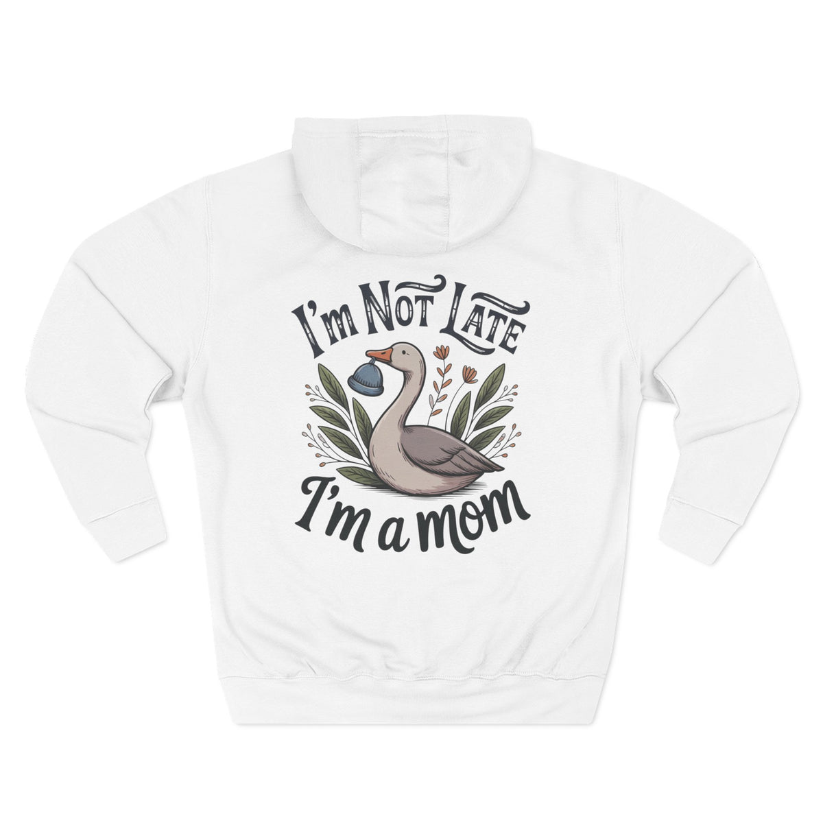 A white long-sleeve hoodie shown from the back, featuring a graphic of a goose with the text 'I'm Not LATE I'm a mom' in a stylized font.