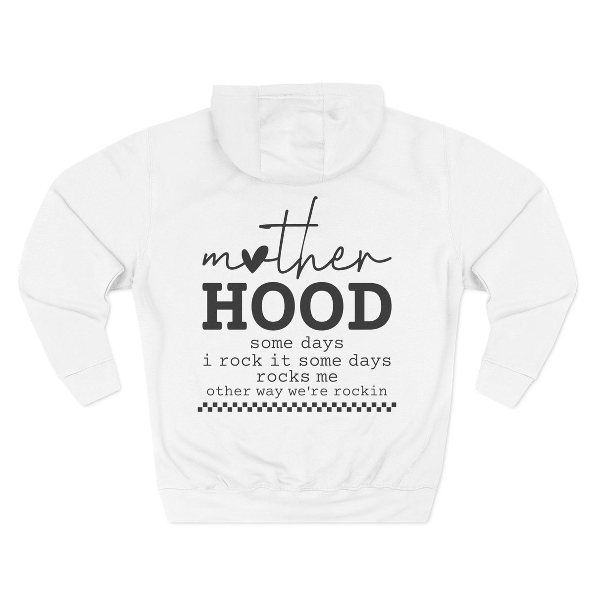 A white pullover hoodie shown from the back, featuring a black graphic print that reads 'mother HOOD' with a heart replacing the letter 'o' in 'mother', followed by the phrase 'some days i rock it some days rocks me other way we're rockin' with a small checkered line at the bottom. Special gift for mom