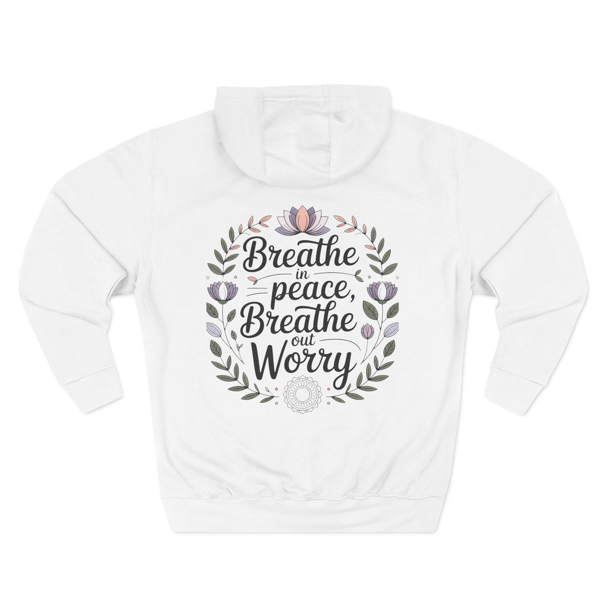 Back view of white hoodie with "Breathe in Peace, Breathe out Worry" floral wreath design