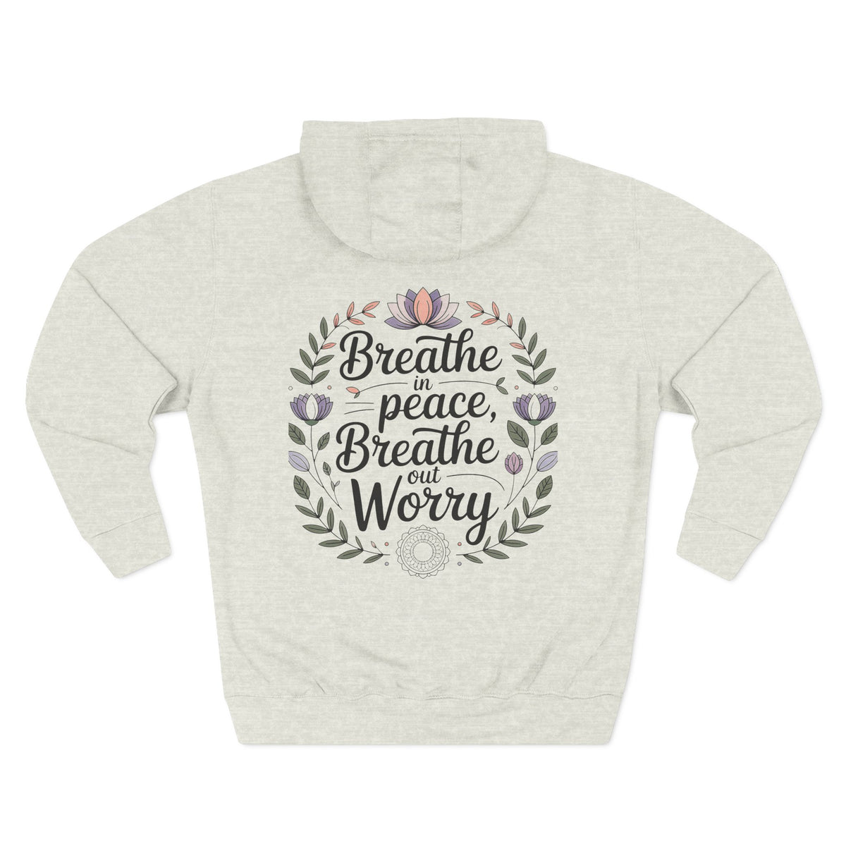 Back view of oatmeal heather hoodie with "Breathe in Peace, Breathe out Worry" floral wreath design