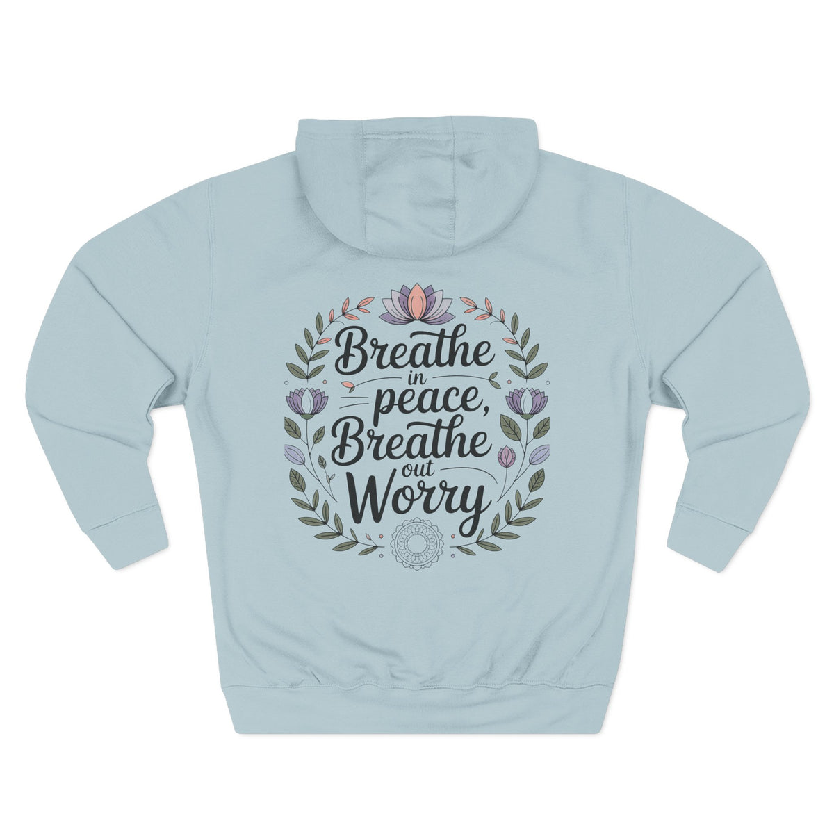 Back view of blue mist hoodie with "Breathe in Peace, Breathe out Worry" floral wreath design