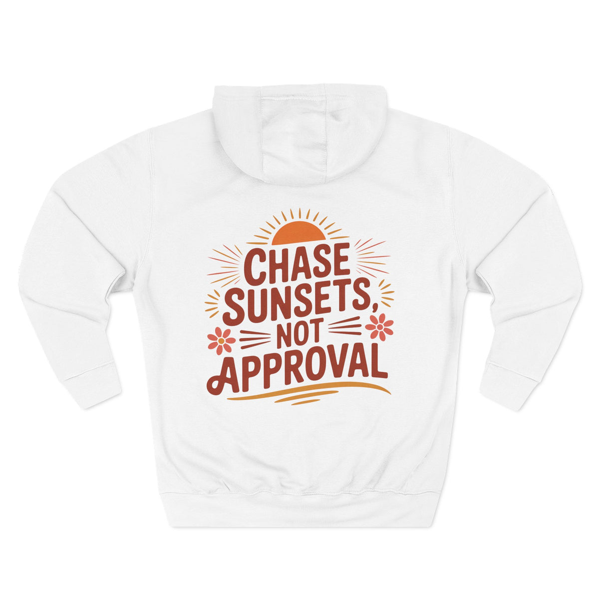 Back view of white hoodie with “Chase Sunsets, Not Approval” design