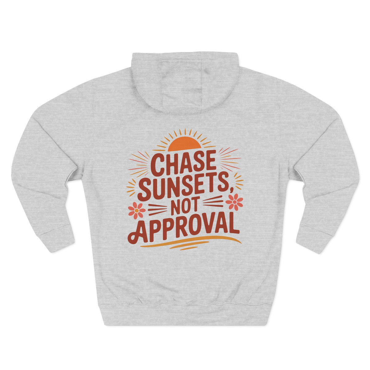 Back view of heather grey hoodie with “Chase Sunsets, Not Approval” design