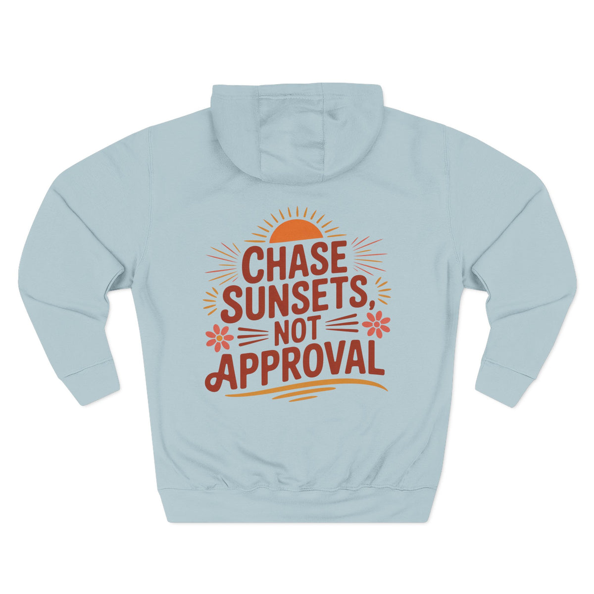 Back view of blue mist hoodie with “Chase Sunsets, Not Approval” design